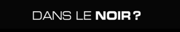 Dans Le Noir